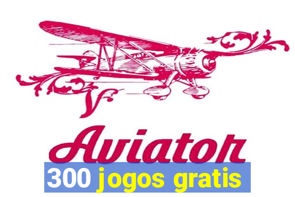 300 jogos gratis